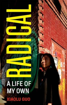 Radical: A Life of My Own by Guo, Xialou