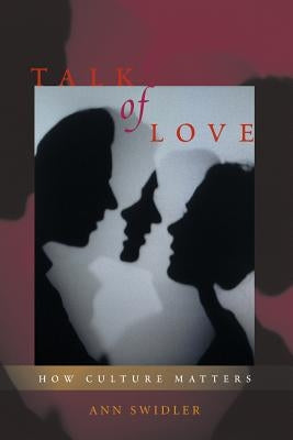 Talk of Love: How Culture Matters by Swidler, Ann