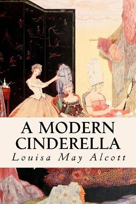 A Modern Cinderella by Alcott, Louisa May