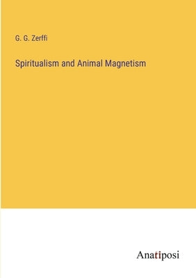 Spiritualism and Animal Magnetism by Zerffi, G. G.