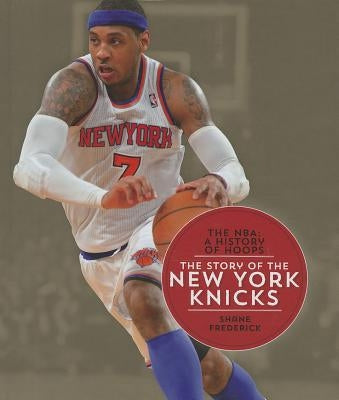 The Story of the New York Knicks by Frederick, Shane
