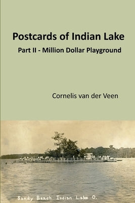 Postcards of Indian Lake: Part II - Ohio's Million Dollar Playground by Van Der Veen, Cornelis
