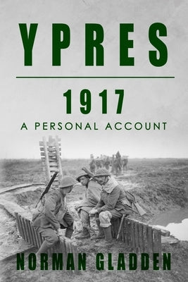 Ypres, 1917: A Personal Account by Gladden, Norman