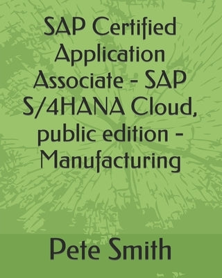 SAP Certified Application Associate - SAP S/4HANA Cloud, public edition - Manufacturing by Smith, Pete