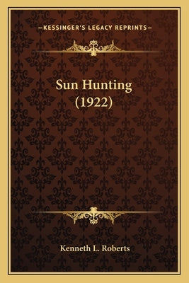 Sun Hunting (1922) by Roberts, Kenneth L.