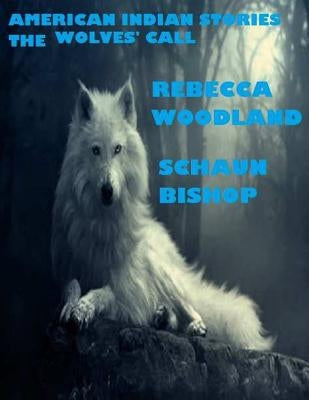 american indian stories: the wolves' call by Bishop, Schaun S.
