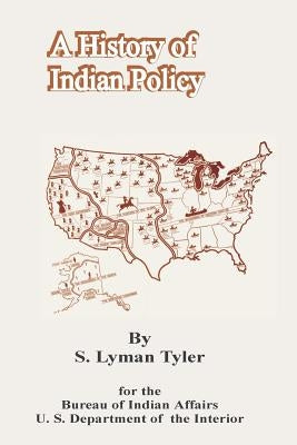 A History of Indian Policy by Tyler, S. Lyman