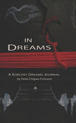 In Dreams: A Sorcery Dreams Journal by Quetzalcoatl, Ayakel