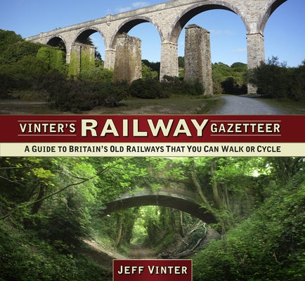 Vinter's Railway Gazetteer: A Guide to Britain's Old Railways That You Can Walk or Cycle by Vinter, Jeff