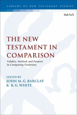 The New Testament in Comparison: Validity, Method, and Purpose in Comparing Traditions by Barclay, John M. G.