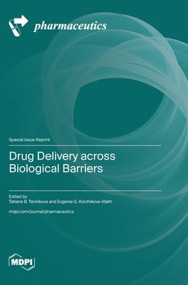 Drug Delivery across Biological Barriers by Tennikova, Tatiana B.