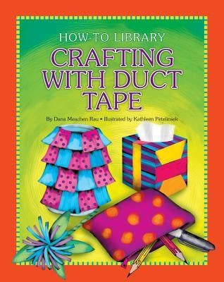 Crafting with Duct Tape by Rau, Dana Meachen
