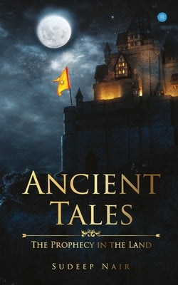 Ancient Tales The Prophecy in the Land by Nair, Sudeep