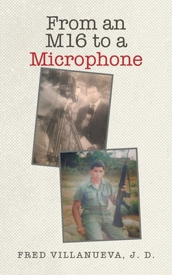 From an M16 to a Microphone by Villanueva J. D., Fred