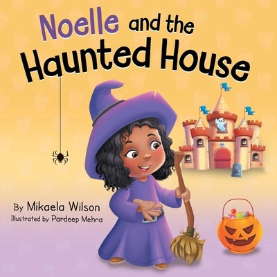 Noelle and the Haunted House: A Children's Halloween Book (Picture Books for Kids, Toddlers, Preschoolers, Kindergarteners, Elementary) by Wilson, Mikaela