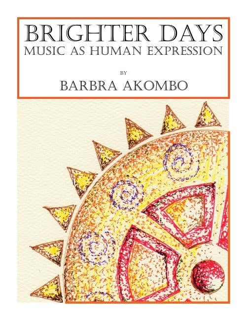 Brighter Days: Music As Human Expression by Akombo, Barbra