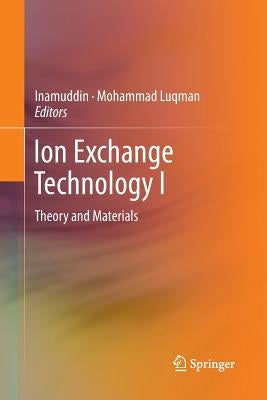 Ion Exchange Technology I: Theory and Materials by Dr Inamuddin