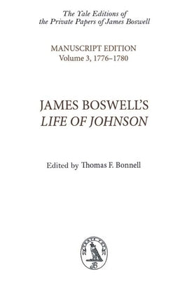 James Boswell's Life of Johnson, Volume 3: An Edition of the Original Manuscript in Four Volumes: 1776-1780 by Bonnell, Thomas F.