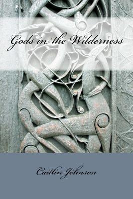 Gods in the Wilderness by Johnson, Caitlin