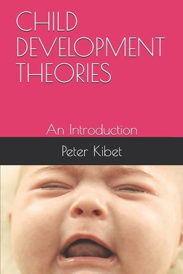 Child Development Theories: An Introduction by Kibet, Peter