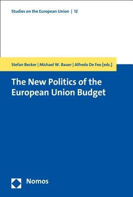 The New Politics of the European Union Budget by Bauer, Michael W.