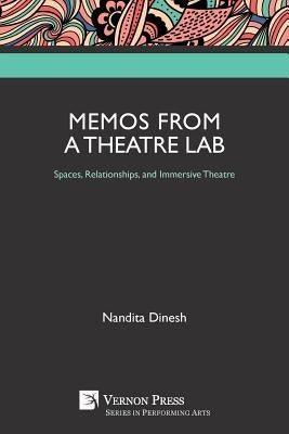 Memos from a Theatre Lab: Spaces, Relationships, and Immersive Theatre by Dinesh, Nandita