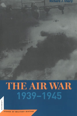 The Air War: 1939 - 1945 by Overy, Richard