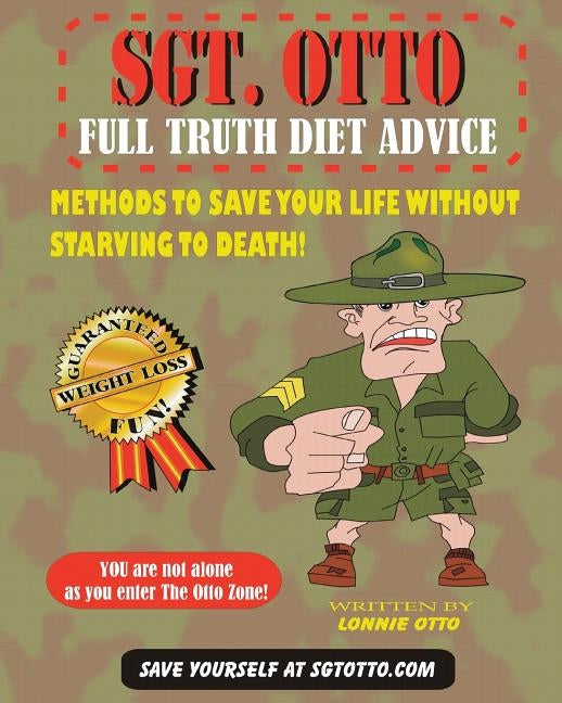 Sgt. Otto Full Truth Diet Advice by Otto, Lonnie