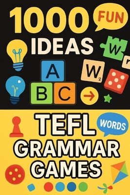 1000 Ideas: TEFL Grammar Games: Where grammar meets game time by Raven, Sam