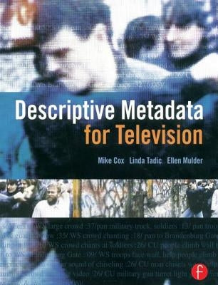 Descriptive Metadata for Television: An End-To-End Introduction by Cox, Mike