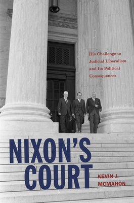 Nixon's Court: His Challenge to Judicial Liberalism and Its Political Consequences by McMahon, Kevin J.