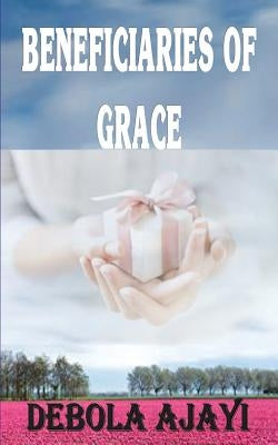 Beneficiaries of Grace by Ajayi, Debola