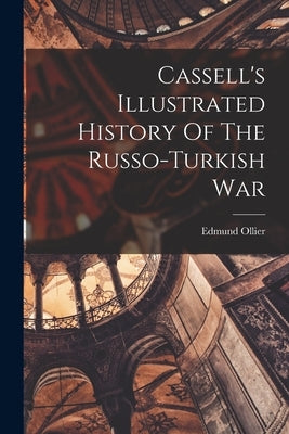 Cassell's Illustrated History Of The Russo-turkish War by Ollier, Edmund
