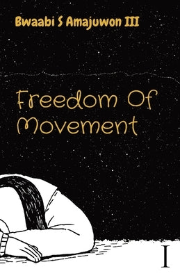 Freedom Of Movement by Amajuwon, Bwaabi Shaawe