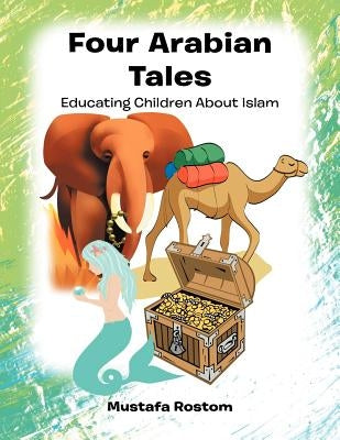 Four Arabian Tales: Educating Children about Islam by Rostom, Mustafa