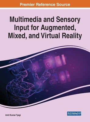 Multimedia and Sensory Input for Augmented, Mixed, and Virtual Reality by Tyagi, Amit Kumar