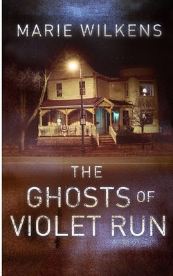 The Ghosts of Violet Run by Wilkens, Marie