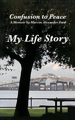 Confusion to Peace, A Memoir by Marvin Alexander Ford by Alexander Ford, Marvin