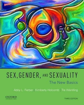 Sex, Gender, and Sexuality: The New Basics by Ferber, Abby L.