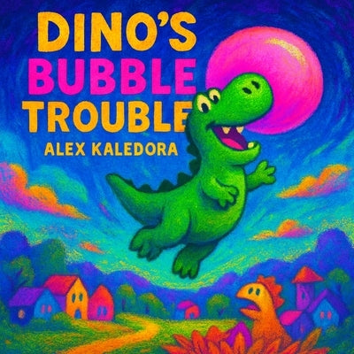 Dino's Bubble Trouble: Kids Storybook About Dinosaurs for Ages 3-5 by Kaledora, Alex