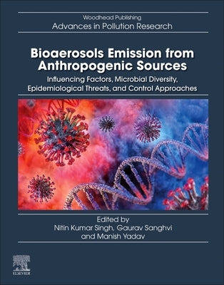 Bioaerosols Emission from Anthropogenic Sources: Influencing Factors, Microbial Diversity, Epidemiological Threats, and Control Approaches by Singh, Nitin Kumar