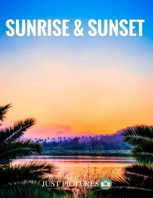 Sunrise & Sunset by Pictures!, Just