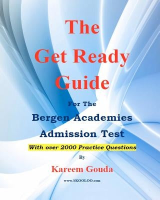 The Get Ready Guide for The Bergen Academies Admission Test by Gouda, Kareem