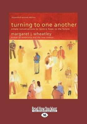 Turning to One Another (Large Print 16pt) by Wheatley, Margaret J.