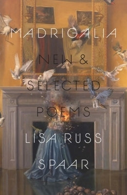 Madrigalia: New & Selected Poems by Spaar, Lisa Russ