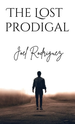 The Lost Prodigal by Rodriguez, Joel