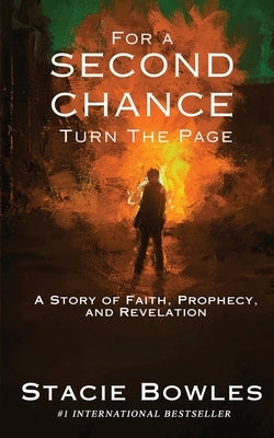 For a Second Chance, Turn the Page: A Story of Faith, Prophecy, and Revelation by Bowles, Stacie