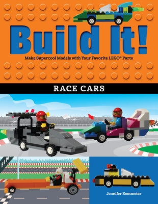 Build It! Race Cars: Make Supercool Models with Your Favorite Lego(r) Parts by Kemmeter, Jennifer