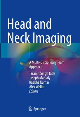 Head and Neck Imaging: A Multi-Disciplinary Team Approach by Tatla, Taranjit Singh