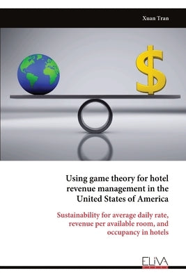 Using game theory for hotel revenue management in the United States of America by Tran, Xuan